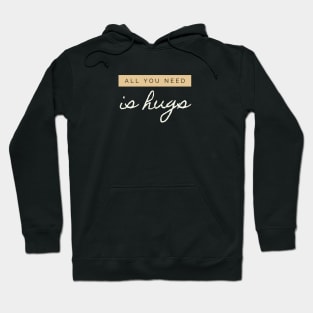 All you need is Hugs Hoodie